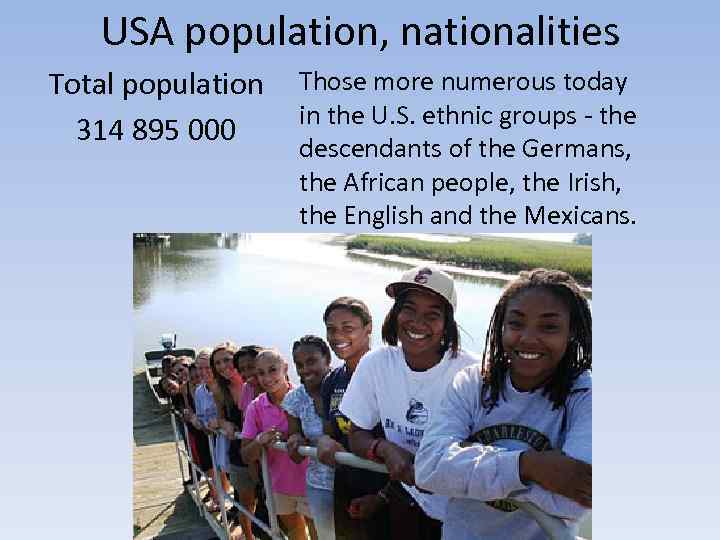 USA population, nationalities Total population 314 895 000 Those more numerous today in the