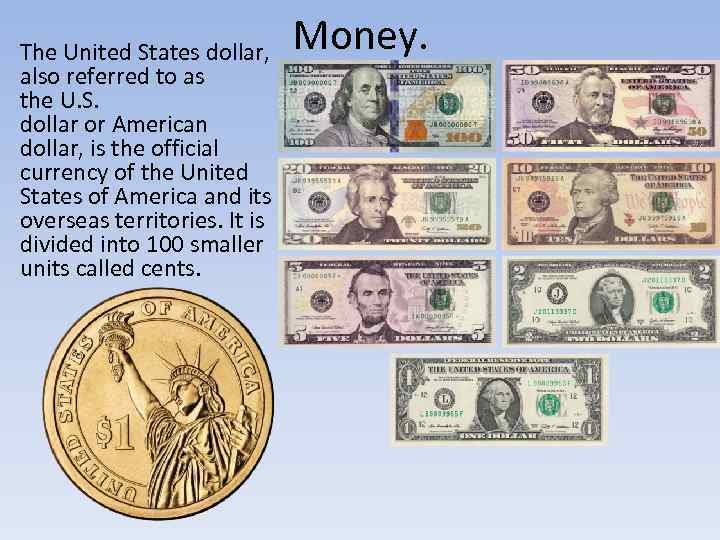 The United States dollar, also referred to as the U. S. dollar or American