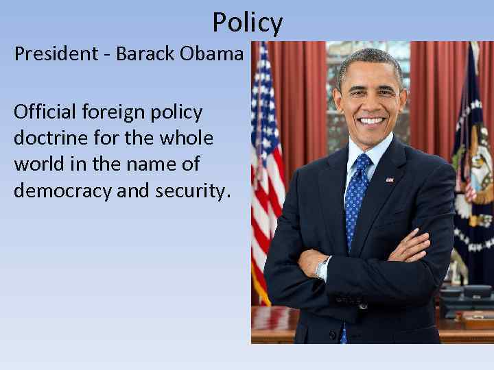 Policy President - Barack Obama Official foreign policy doctrine for the whole world in