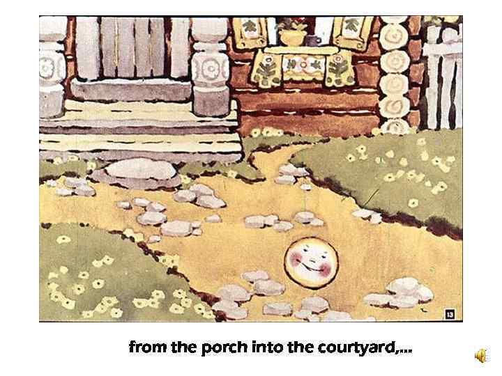 from the porch into the courtyard, … 