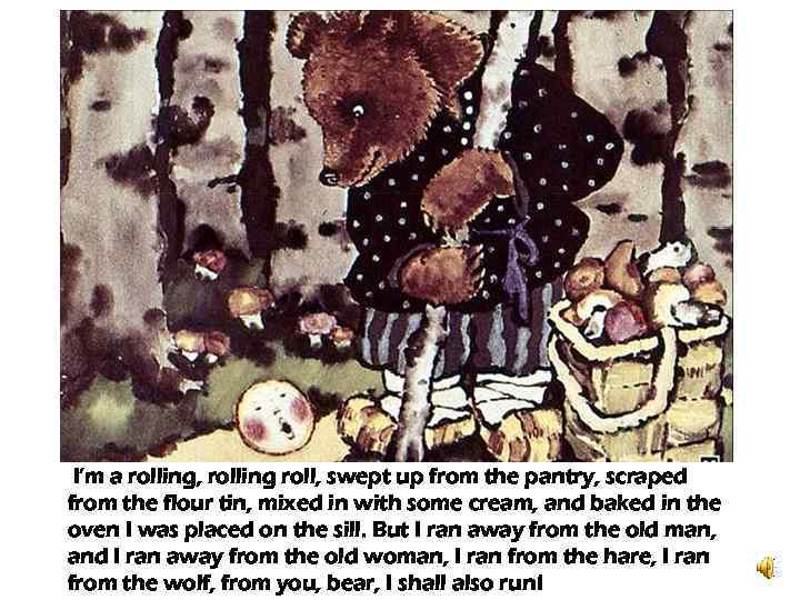 I’m a rolling, rolling roll, swept up from the pantry, scraped from the flour