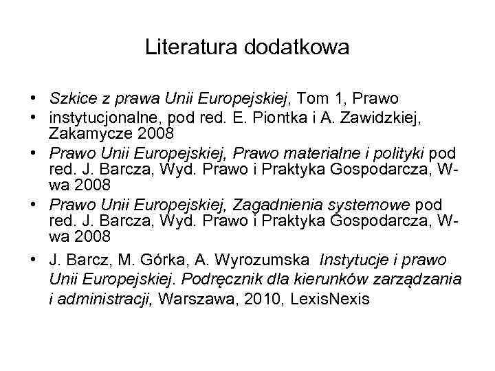 Literatura dodatkowa • Szkice z prawa Unii Europejskiej, Tom 1, Prawo • instytucjonalne, pod