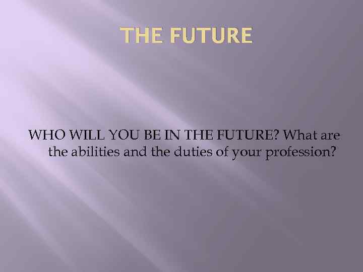 THE FUTURE WHO WILL YOU BE IN THE FUTURE? What are the abilities and