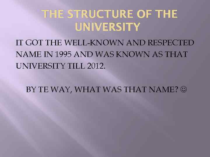 THE STRUCTURE OF THE UNIVERSITY IT GOT THE WELL-KNOWN AND RESPECTED NAME IN 1995