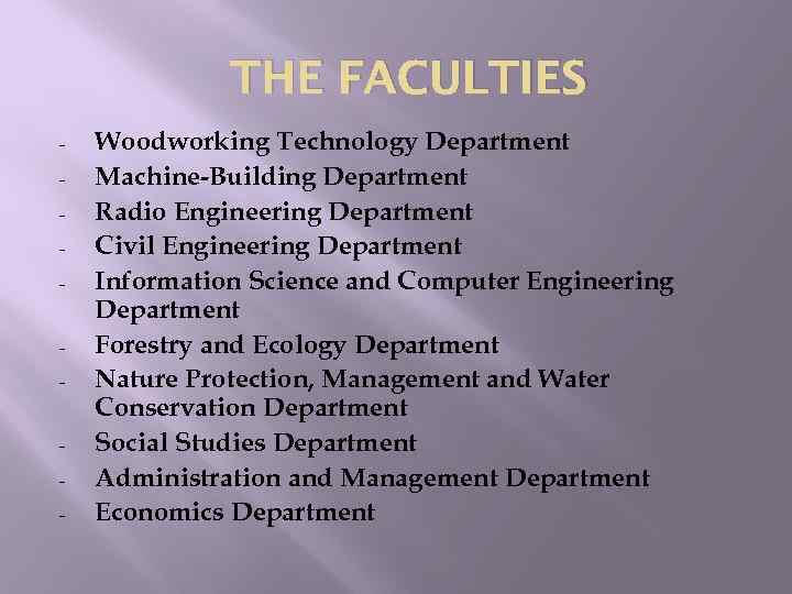 THE FACULTIES - Woodworking Technology Department Machine-Building Department Radio Engineering Department Civil Engineering Department