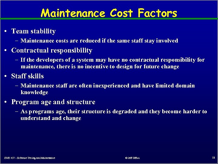 Maintenance Cost Factors • Team stability – Maintenance costs are reduced if the same