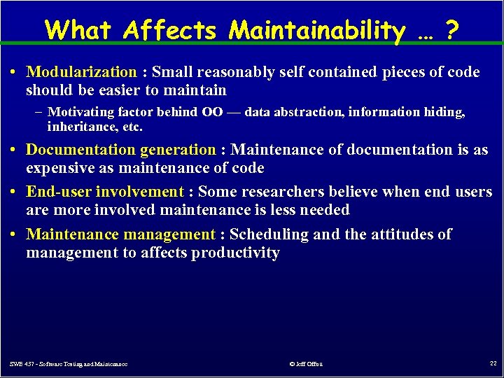 What Affects Maintainability … ? • Modularization : Small reasonably self contained pieces of
