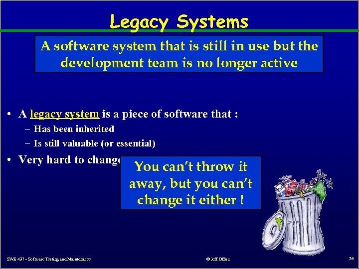Legacy Systems A software system that is still in use but the development team