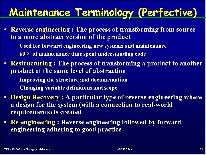 Maintenance Terminology (Perfective) • Reverse engineering : The process of transforming from source to