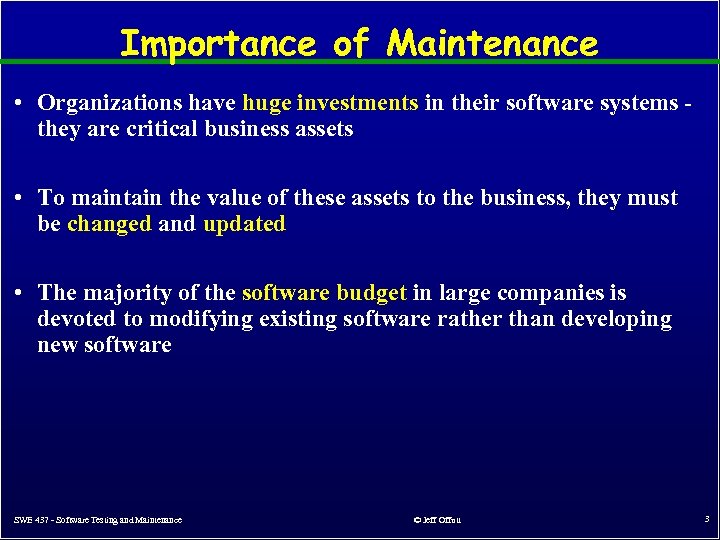Importance of Maintenance • Organizations have huge investments in their software systems they are