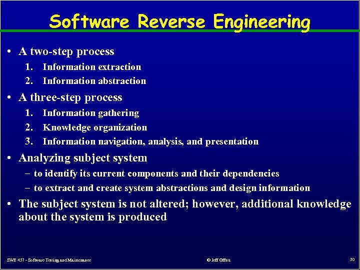 Software Reverse Engineering • A two-step process 1. 2. Information extraction Information abstraction •