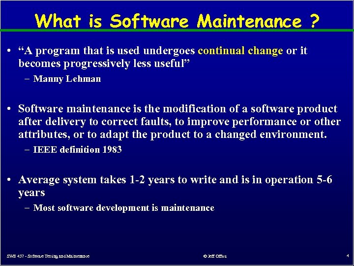What is Software Maintenance ? • “A program that is used undergoes continual change