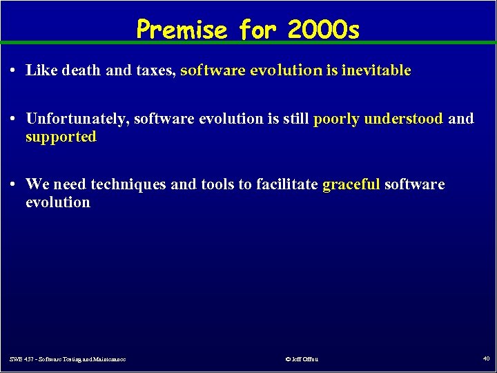 Premise for 2000 s • Like death and taxes, software evolution is inevitable •