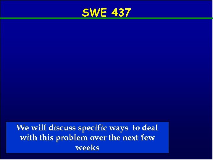 SWE 437 We will discuss specific ways to deal with this problem over the