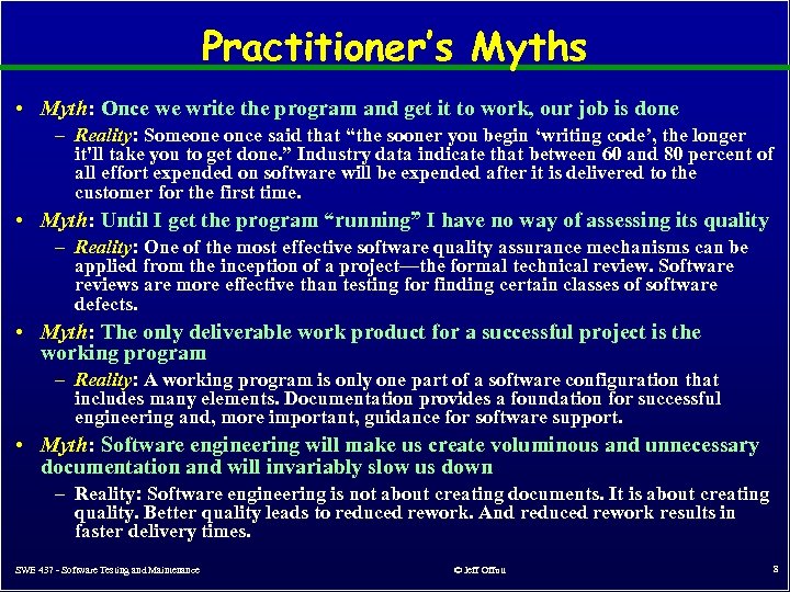 Practitioner’s Myths • Myth: Once we write the program and get it to work,
