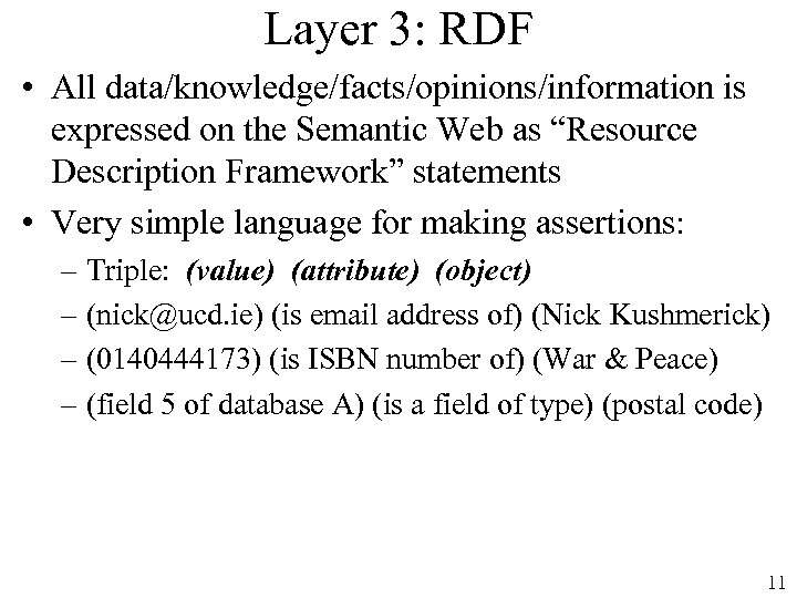 Layer 3: RDF • All data/knowledge/facts/opinions/information is expressed on the Semantic Web as “Resource