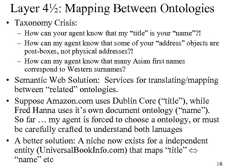 Layer 4½: Mapping Between Ontologies • Taxonomy Crisis: – How can your agent know