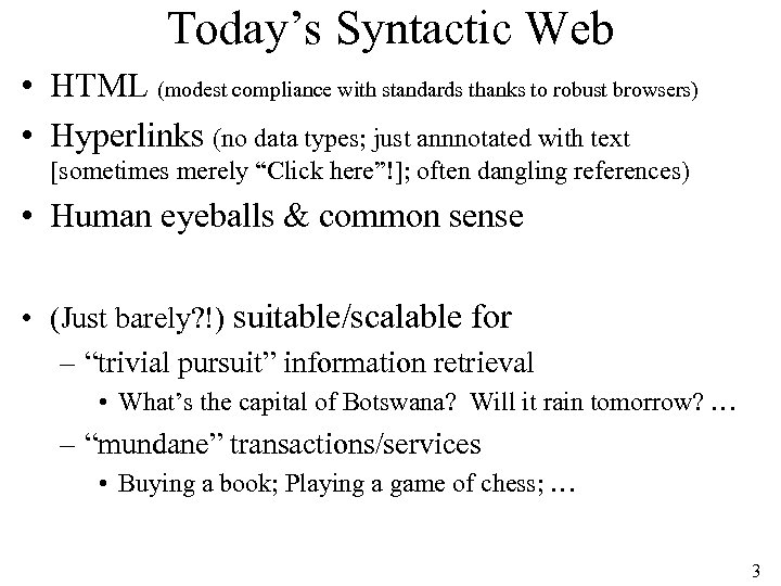 Today’s Syntactic Web • HTML (modest compliance with standards thanks to robust browsers) •