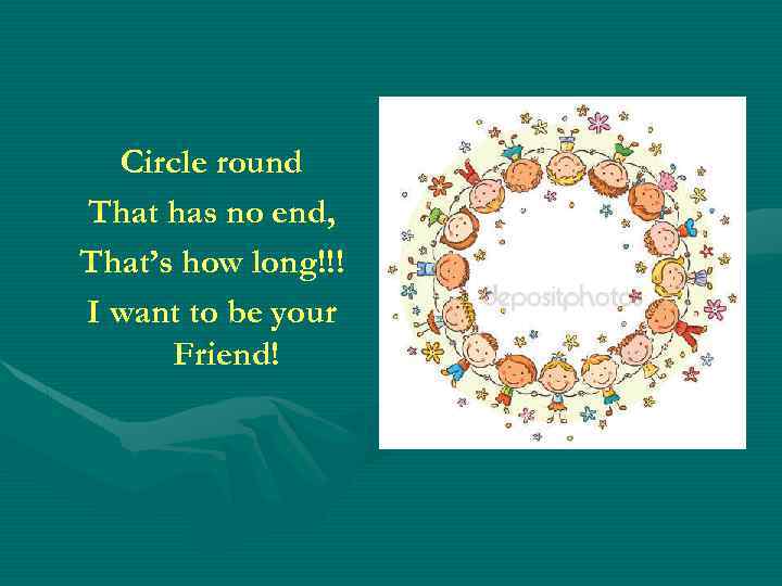 Circle round That has no end, That’s how long!!! I want to be your