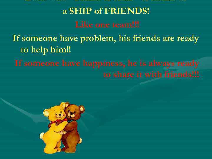 Even word “FRIENDSHIP” look like as a SHIP of FRIENDS! Like one team!!! If