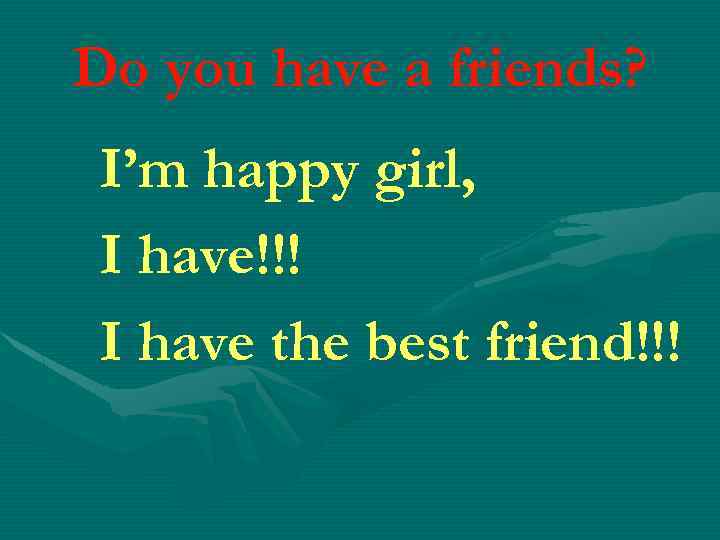 Do you have a friends? I’m happy girl, I have!!! I have the best