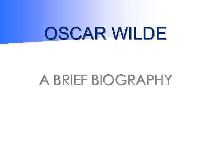 OSCAR WILDE A BRIEF BIOGRAPHY 