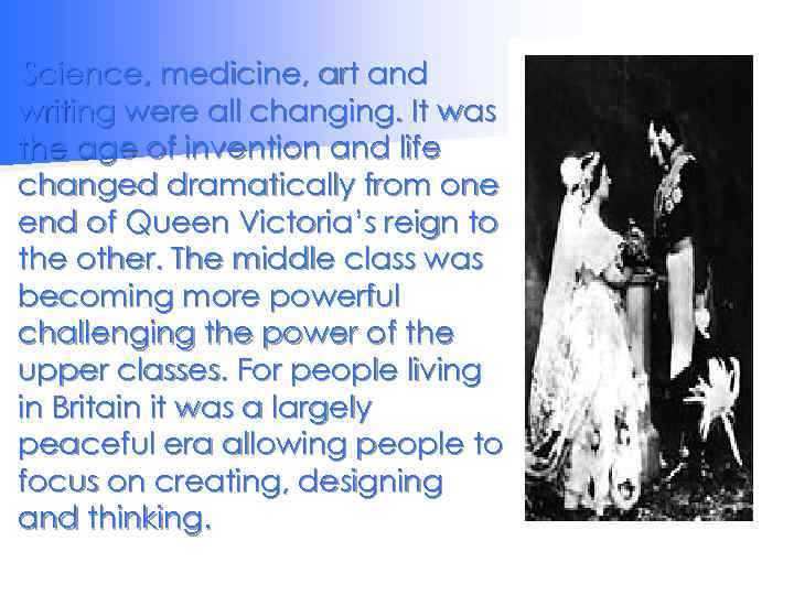 Science, medicine, art and writing were all changing. It was the age of invention