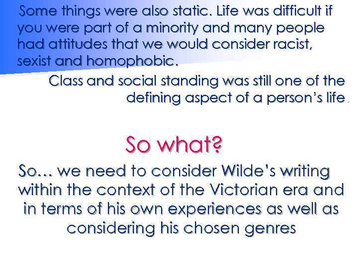 Some things were also static. Life was difficult if you were part of a