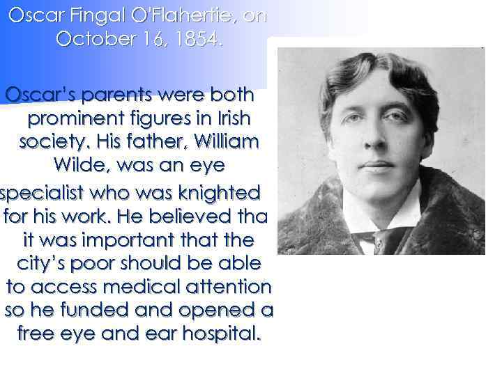 Oscar Fingal O'Flahertie, on October 16, 1854. Oscar’s parents were both prominent figures in