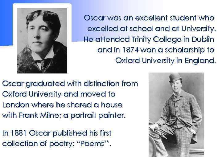Oscar was an excellent student who excelled at school and at University. He attended