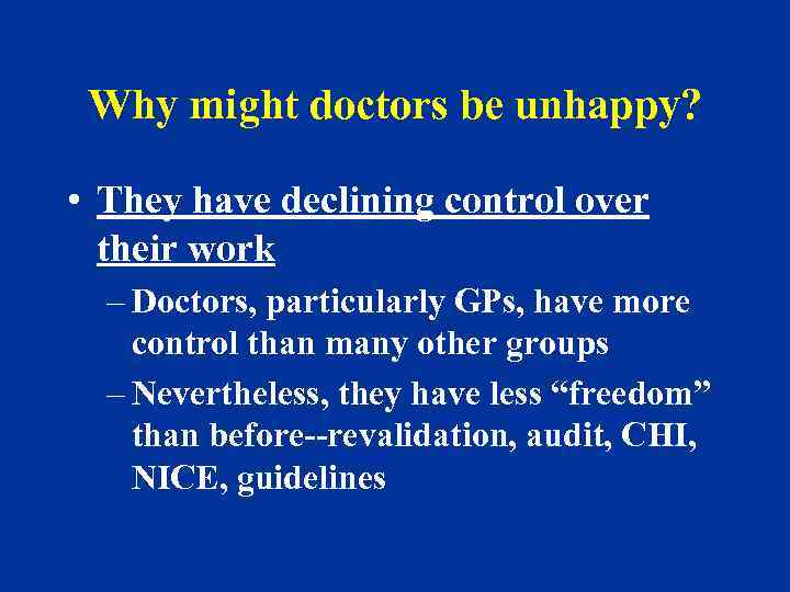 Why might doctors be unhappy? • They have declining control over their work –