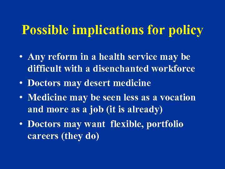 Possible implications for policy • Any reform in a health service may be difficult