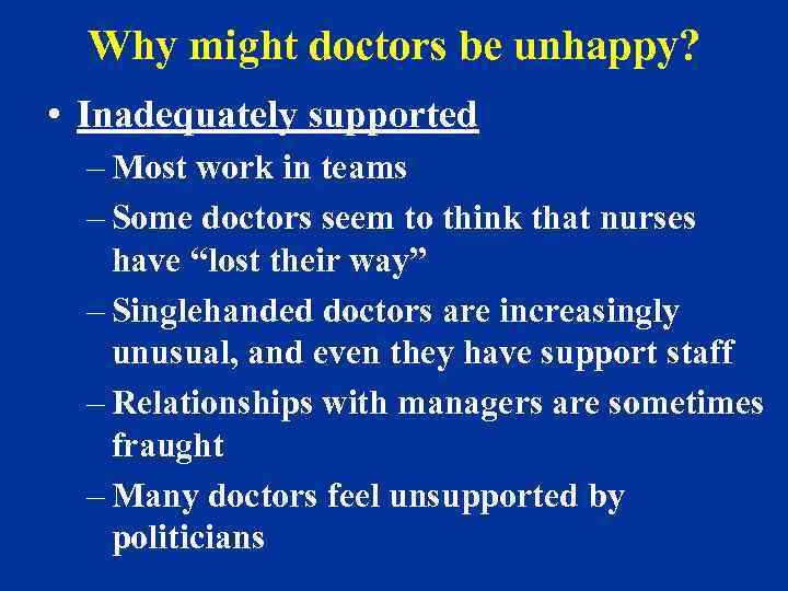 Why might doctors be unhappy? • Inadequately supported – Most work in teams –