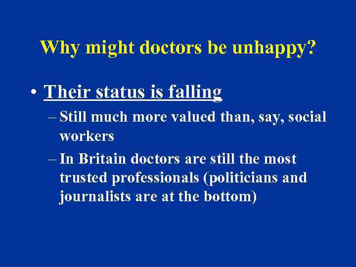 Why might doctors be unhappy? • Their status is falling – Still much more