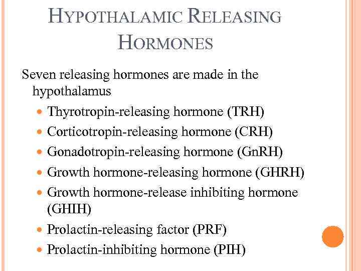 HYPOTHALAMIC RELEASING HORMONES Seven releasing hormones are made in the hypothalamus Thyrotropin-releasing hormone (TRH)