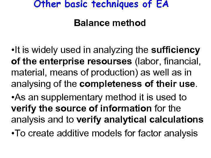 Other basic techniques of EA Balance method • It is widely used in analyzing