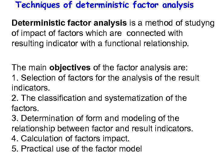 Techniques of deterministic factor analysis Deterministic factor analysis is a method of studyng of