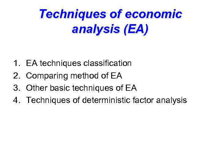 Techniques of economic analysis (EA) 1. 2. 3. 4. EA techniques classification Comparing method