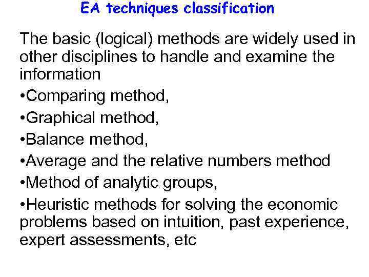 EA techniques classification The basic (logical) methods are widely used in other disciplines to