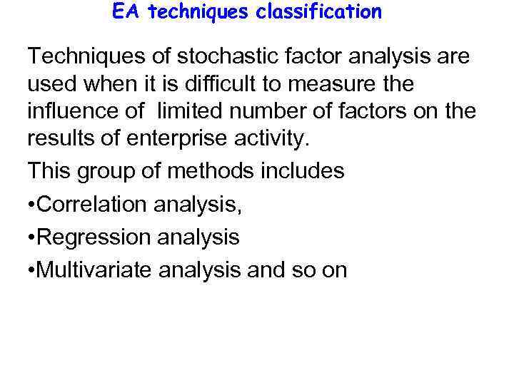 EA techniques classification Techniques of stochastic factor analysis are used when it is difficult