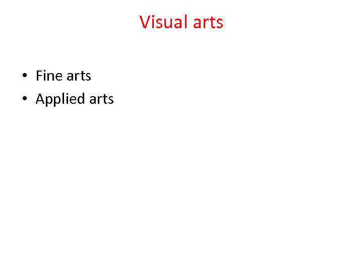 Visual arts • Fine arts • Applied arts 