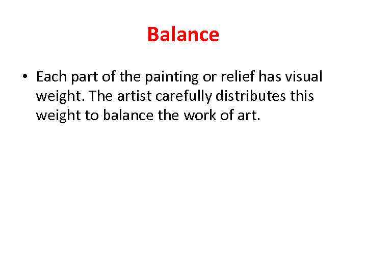 Balance • Each part of the painting or relief has visual weight. The artist