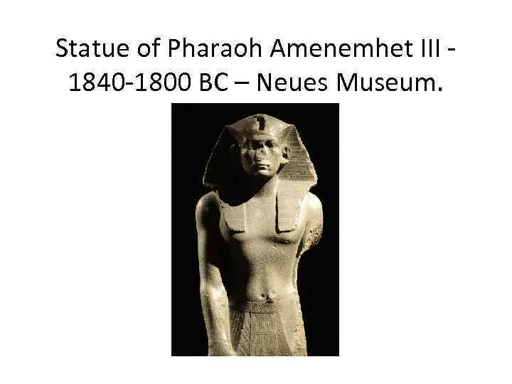 Statue of Pharaoh Amenemhet III - 1840 -1800 BC – Neues Museum. 