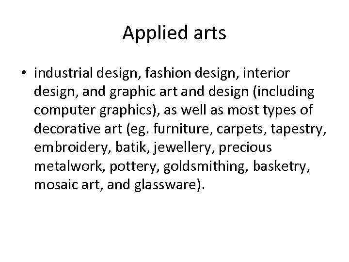 Applied arts • industrial design, fashion design, interior design, and graphic art and design