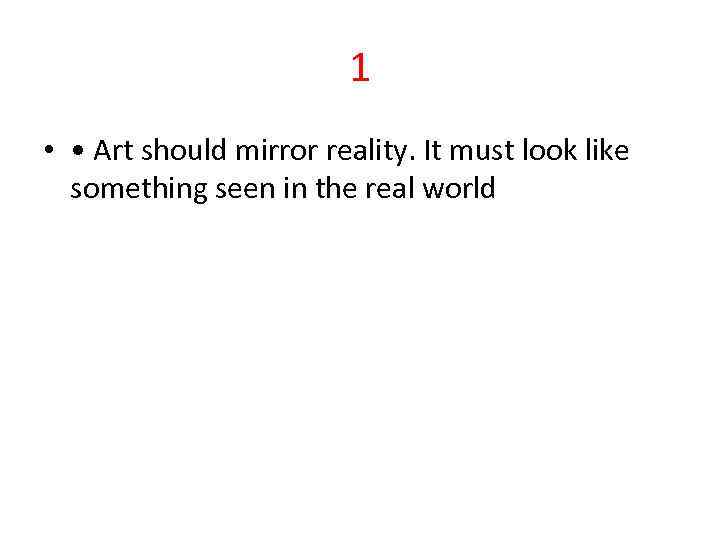 1 • • Art should mirror reality. It must look like something seen in