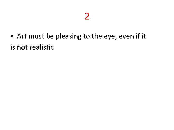 2 • Art must be pleasing to the eye, even if it is not