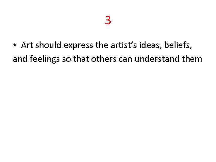 3 • Art should express the artist’s ideas, beliefs, and feelings so that others
