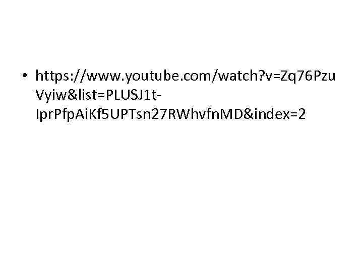  • https: //www. youtube. com/watch? v=Zq 76 Pzu Vyiw&list=PLUSJ 1 t. Ipr. Pfp.