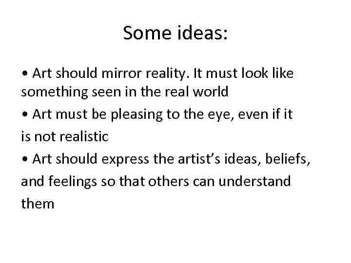 Some ideas: • Art should mirror reality. It must look like something seen in