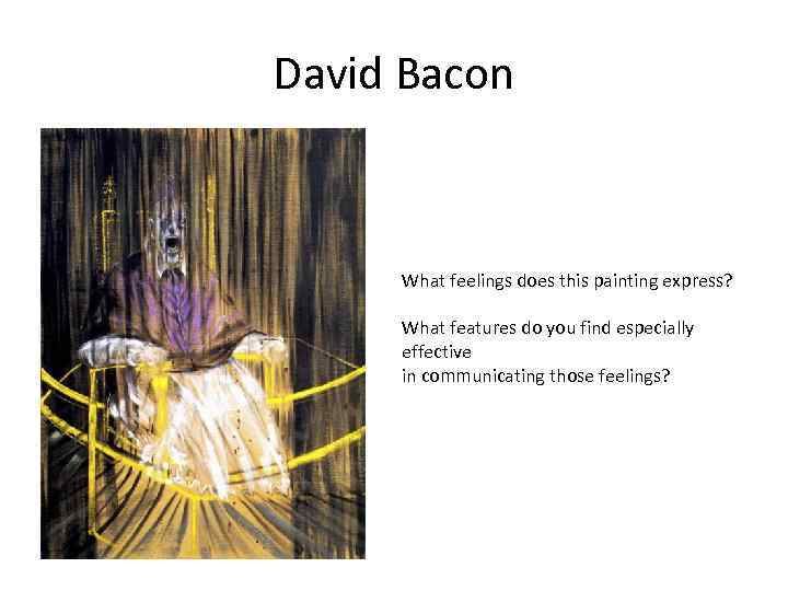 David Bacon What feelings does this painting express? What features do you find especially